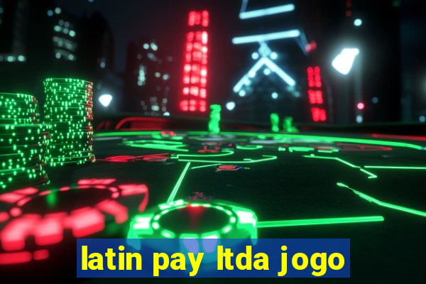 latin pay ltda jogo